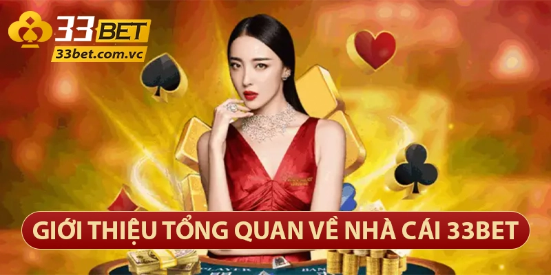 33bet – Thương Hiệu Sòng Bạc Trực Tuyến Lớn Nhất Việt Nam 7 Giới thiệu nhà cái 33bet