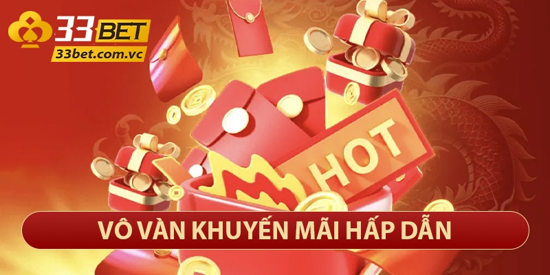 33bet – Thương Hiệu Sòng Bạc Trực Tuyến Lớn Nhất Việt Nam 12 Vô vàn khuyến mãi hấp dẫn